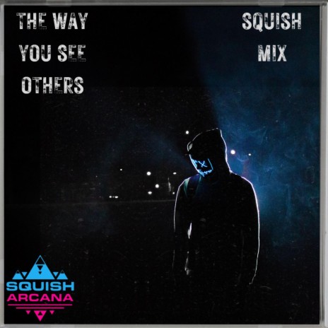 The Way You See Others (Squish Mix)