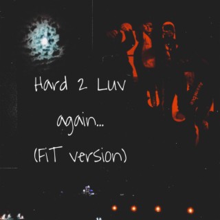 Hard 2 Luv...Again (FiT version)