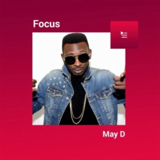Focus: May D | Boomplay Music