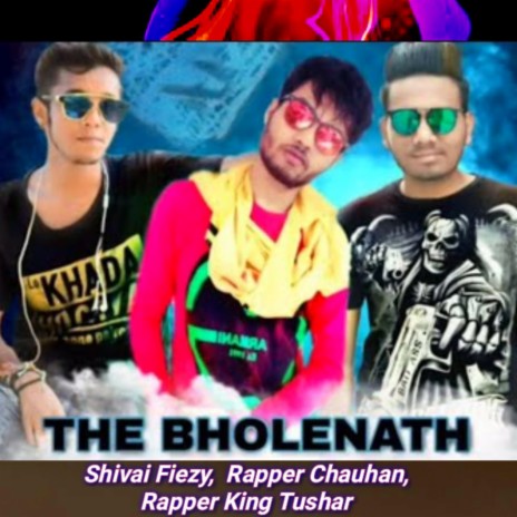 The Bholenath (feat. Shivai Fiezy & Rapper King Tushar) | Boomplay Music
