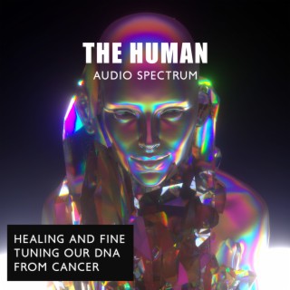 The Human Audio Spectrum: Healing and Fine-Tuning Our DNA from Cancer, High Vibration Sounds, Destroying Cancer Cells, Ancient Zen Solfeggio