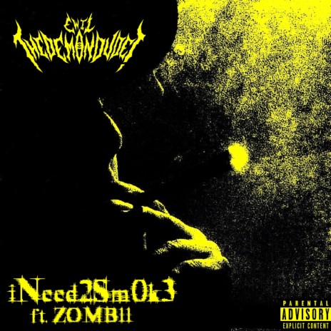 iNeed2Sm0k3 ft. ZOMB11 | Boomplay Music