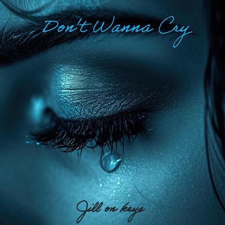 Don't Wanna Cry | Boomplay Music