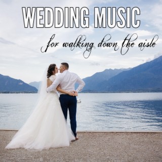 Wedding Music for Walking Down the Aisle