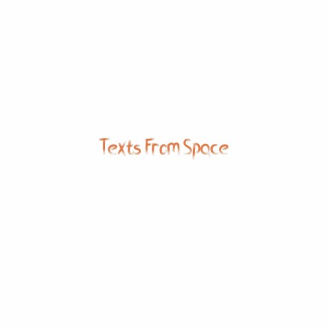 Texts from Space | Boomplay Music