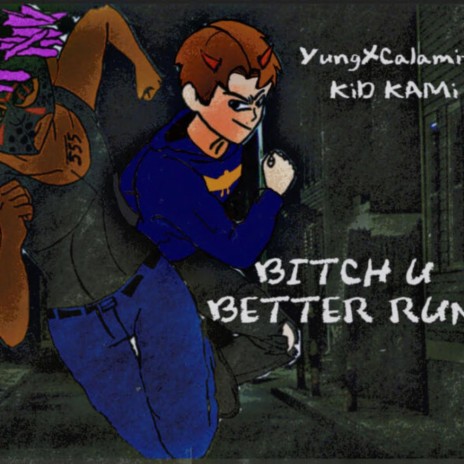 BITCH U BETTER RUN ft. Kid KAMi