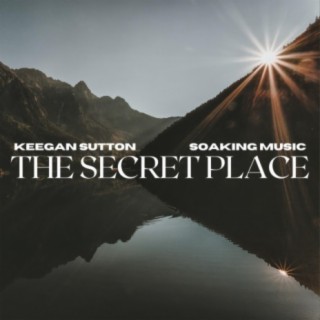 The Secret Place (Soaking Music)