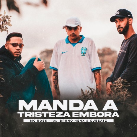 Manda a Tristeza Embora ft. Bruno Henx & Gubeatz | Boomplay Music