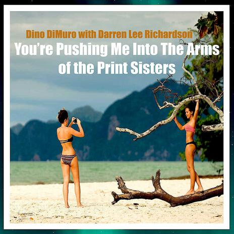 You're Pushing Me Into The Arms of the Print Sisters ft. Darren Lee Richardson | Boomplay Music