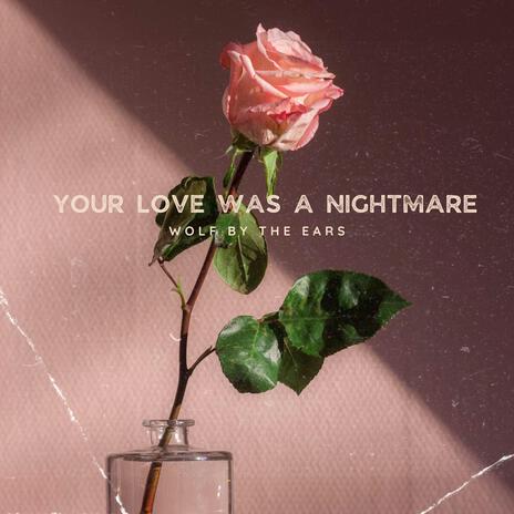 Your Love Was a Nightmare | Boomplay Music