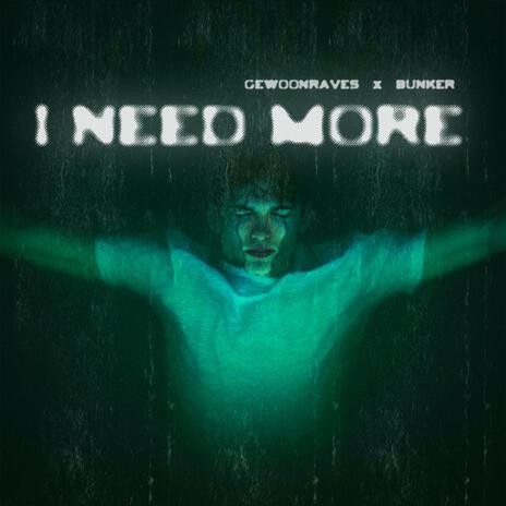 I NEED MORE ft. GEWOONRAVES & Zentryc | Boomplay Music