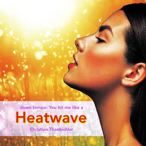 Heatwave (down tempo: You hit me like a heatwave) | Boomplay Music