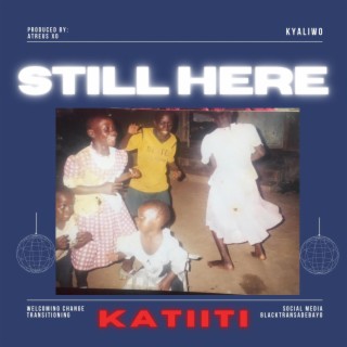 STILL HERE (KATIITI)