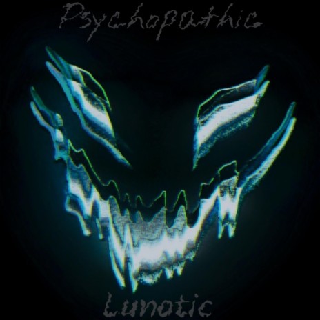 Psychopathic Lunatic | Boomplay Music