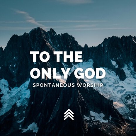 To the Only God Spontaneous Worship