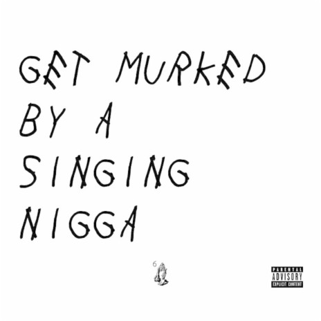 Get Murked By a Singing Nigga | Boomplay Music