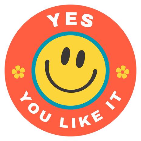 YES, YOU LIKE IT | Boomplay Music