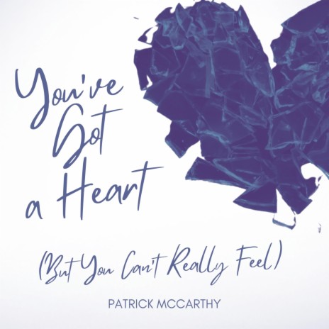 You've Got a Heart (But You Can't Really Feel) | Boomplay Music