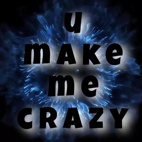 U MAKE ME CRAZY | Boomplay Music