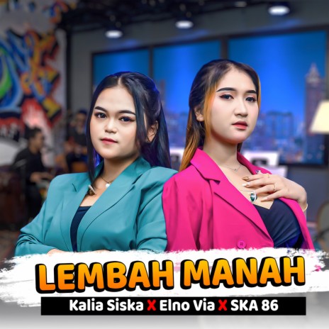 LEMBAH MANAH ft. Kalia Siska & Elno Via | Boomplay Music