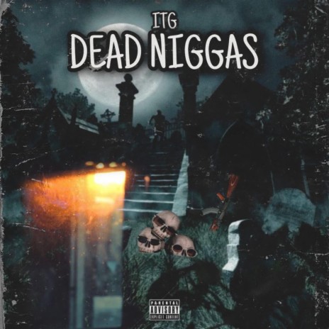 Dead Niggas ft. ITG LIL ANT, ITG SCANT, ITG CHULO & ITG STHREE