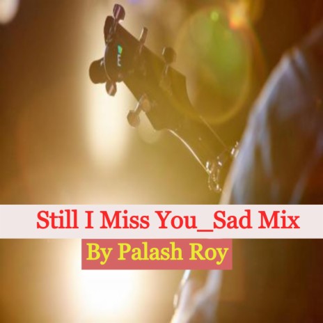 Still I Miss You_Sad Mix | Boomplay Music
