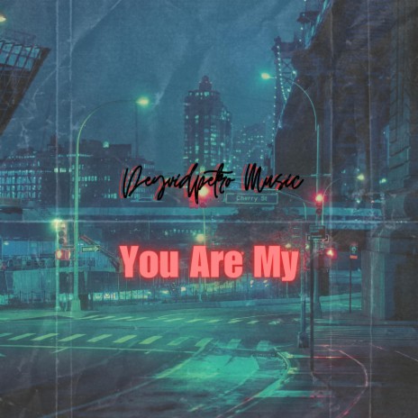 You Are My | Boomplay Music