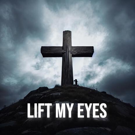 Lift My Eyes | Boomplay Music