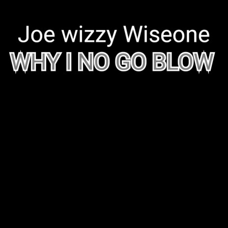 Why I No Go Blow | Boomplay Music