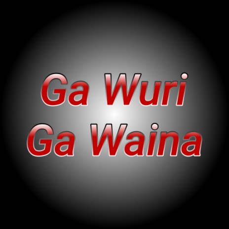 Ga Waina Ga Wuri (Sound Track) | Boomplay Music