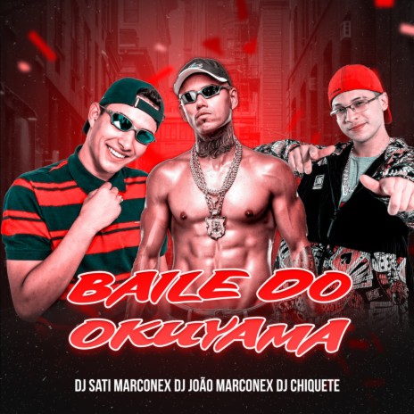 Baile do Okuyama ft. DJ João Marconex & Dj chiquete | Boomplay Music