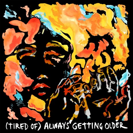 (tired of) always getting older | Boomplay Music