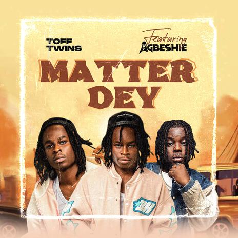 Matter Dey ft. AGBESHIE | Boomplay Music