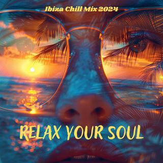 Relax Your Soul: Ibiza Chill Mix 2024, Summer Deep House