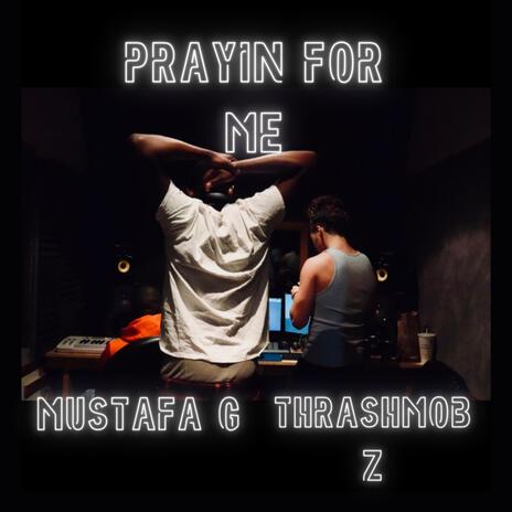 Prayin For Me ft. Mustafa G | Boomplay Music