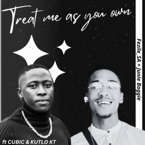 Treat Me as Your Own ft. Junie Boggie, CUBIC & Kutlo KT | Boomplay Music