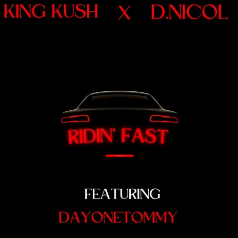 Ridin Fast ft. King Kush & DayOneTommy