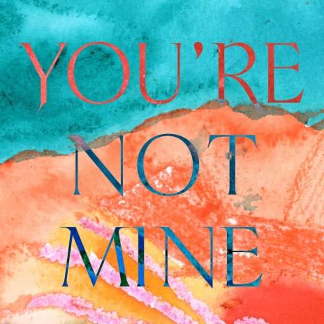 You're Not Mine | Boomplay Music