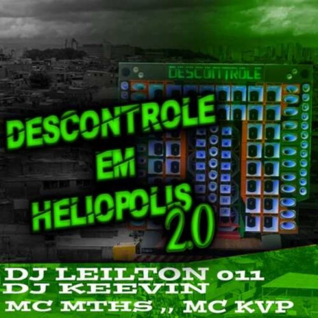 DESCONTROLE EM HELIÓPOLIS 2.0 ft. MC KVP, DJ LEILTON 011 & DJ KEEVIN | Boomplay Music