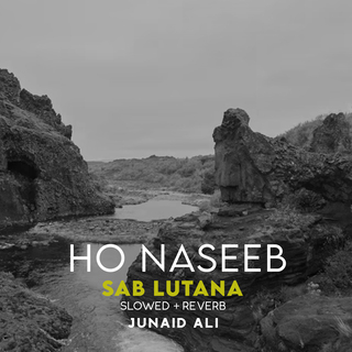 Ho Naseeb Sab Lutana Lofi