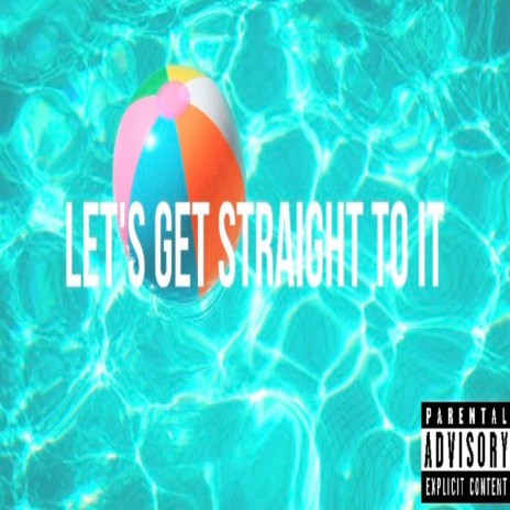 Let's Get Straight To It | Boomplay Music