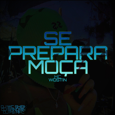 se prepara moça ft. MC WOSTIN