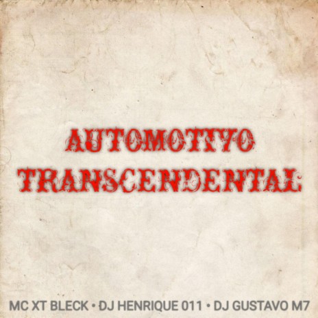 AUTOMOTIVO TRANSCENDENTAL ft. MC XT Bleck & DJ Gustavo M7 | Boomplay Music