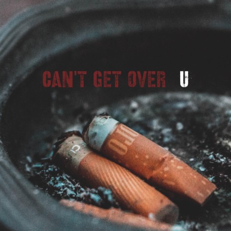 Cant Get Over U | Boomplay Music
