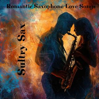 Sultry Sax: Romantic Saxophone Love Songs