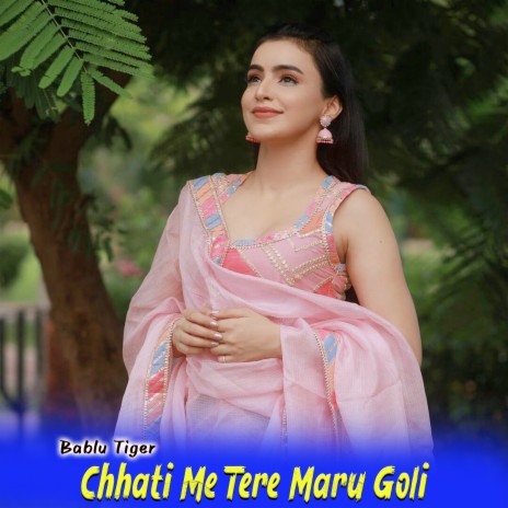 Chhati Me Tere Maru Goli | Boomplay Music