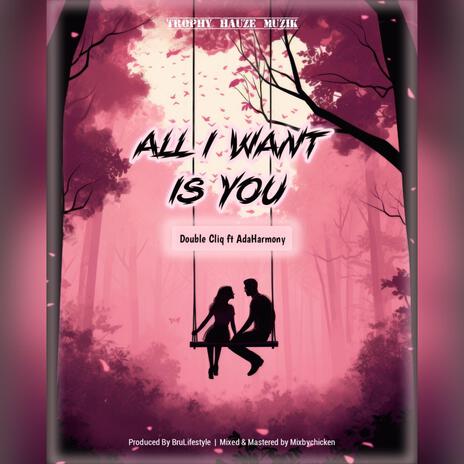 All I want is You ft. AdaHarmony | Boomplay Music