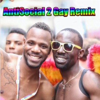 Antisocial 2 Gay (Remix)