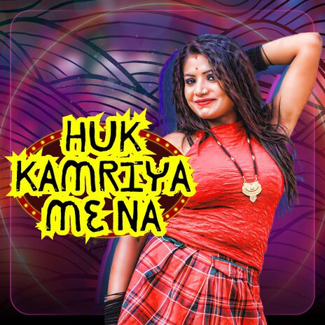 Huk Kamriya Me Na | Boomplay Music