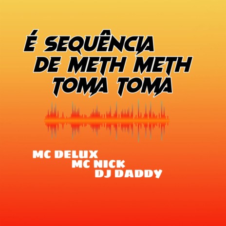 SEQUÊNCIA DE METH METH TOMA TOMA ft. Mc Delux & Mc Nick | Boomplay Music